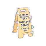 If You're Looking for a Positive Sign, This is It Sticker