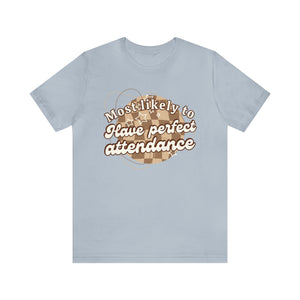 Most Likely to Have Perfect Attendance Short Sleeve Tee