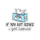 If You Got Issues, I Got Tissues Sticker