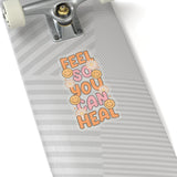 Feel So You Can Heal Sticker