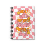 You Will Never Regret Being Kind Spiral Notebook