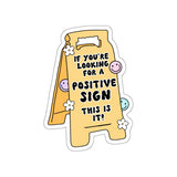 If You're Looking for a Positive Sign, This is It Sticker