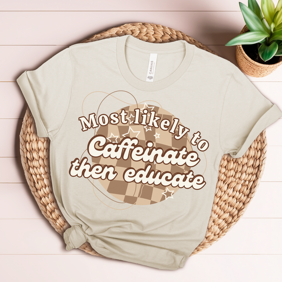 Most Likely To Caffeinate Then Educate Short Sleeve Tee