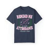 Remind Me to Take Attendance T-shirt