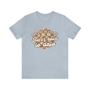 Most Likely to Refer Back To Data Short Sleeve Tee