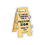 If You're Looking for a Positive Sign, This is It Sticker