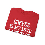Coffee Is My Love Language Crewneck Sweatshirt